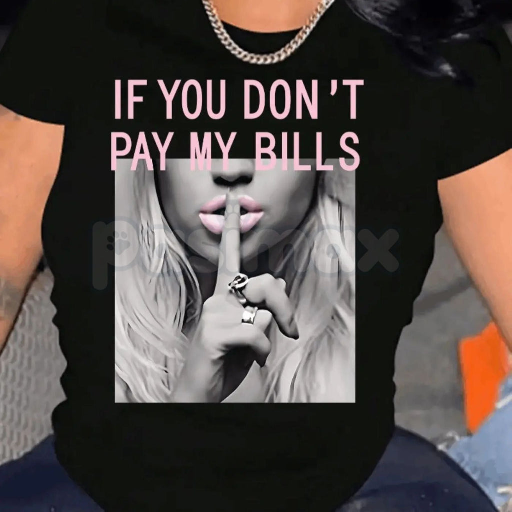 "If You Don't Pay My Bills" Sassy Graphic Tee
